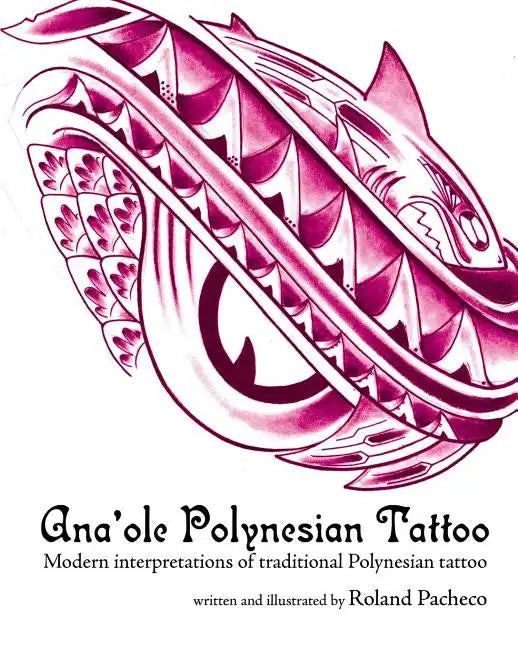 Ana 'ole Polynesian Tattoo: Modern Interpretations of Traditional Polynesian Tattoo - Paperback