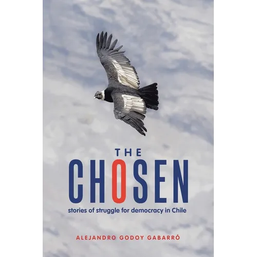 The Chosen: stories of struggle for democracy in Chile - Paperback