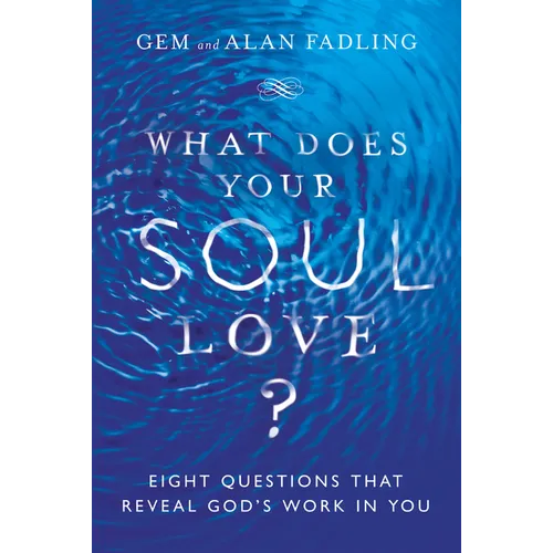 What Does Your Soul Love?: Eight Questions That Reveal God's Work in You - Hardcover
