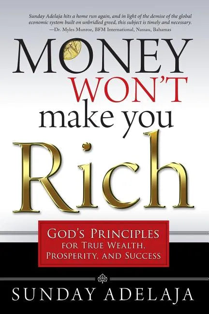 Money Won't Make You Rich: God's Principles for True Wealth, Prosperity, and Success - Paperback
