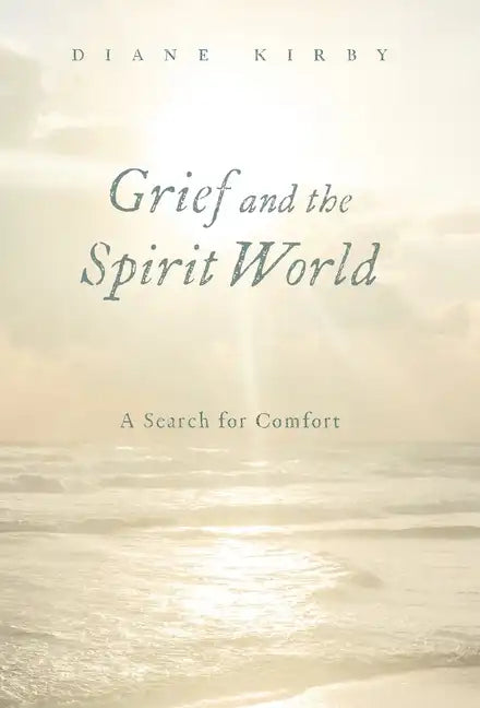 Grief and the Spirit World: A Search for Comfort - Hardcover