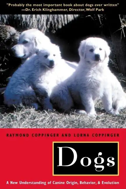 Dogs: A New Understanding of Canine Origin, Behavior and Evolution - Paperback