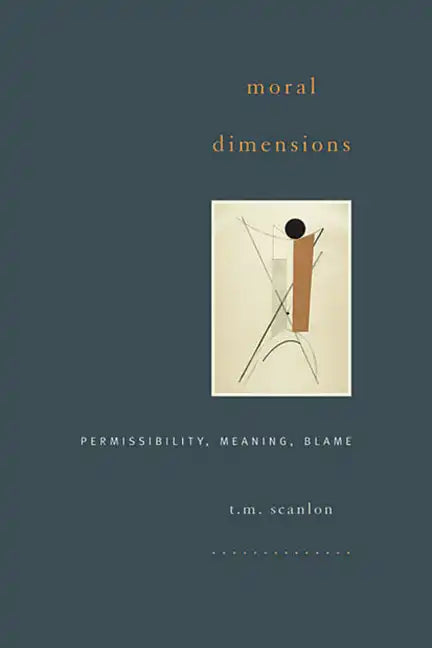 Moral Dimensions: Permissibility, Meaning, Blame - Paperback
