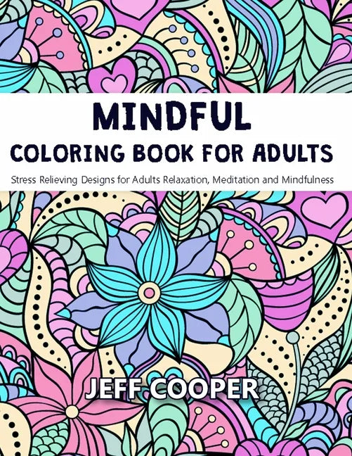 Mindful Coloring Book for Adults: Stress Relieving Designs for Adults Relaxation, Meditation and Mindfulness - Paperback