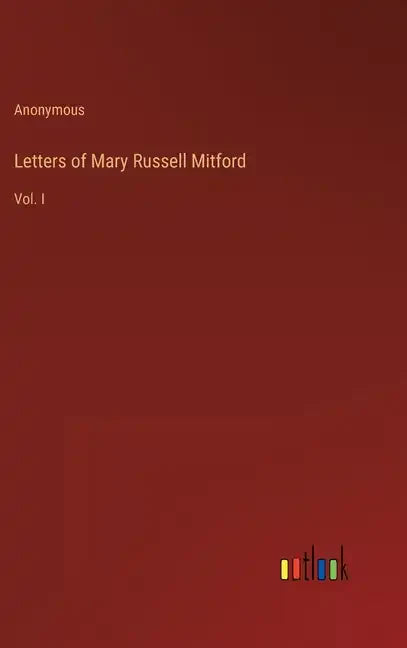 Letters of Mary Russell Mitford: Vol. I - Hardcover