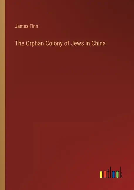 The Orphan Colony of Jews in China - Paperback