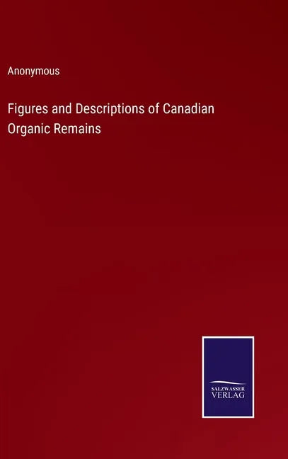 Figures and Descriptions of Canadian Organic Remains - Hardcover