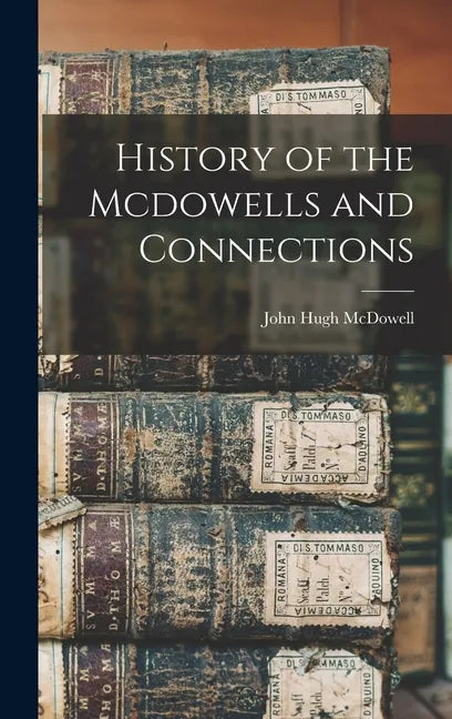History of the Mcdowells and Connections - Hardcover