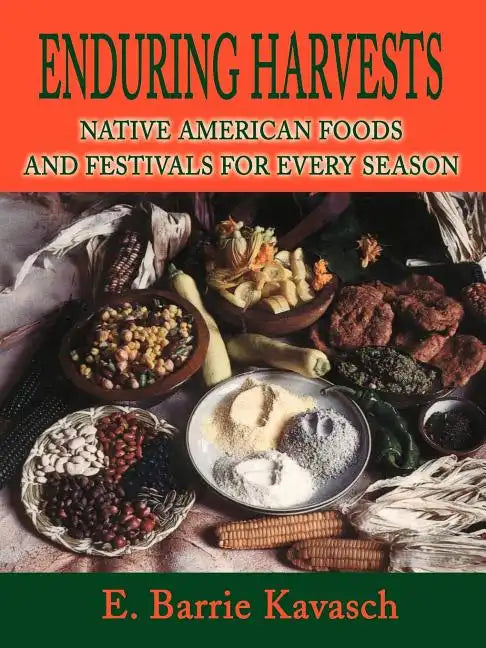 Enduring Harvests: Native American Foods and Festivals for Every Season - Paperback