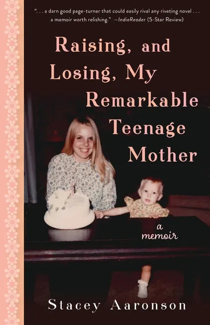 Raising, and Losing, My Remarkable Teenage Mother: A Memoir - Paperback