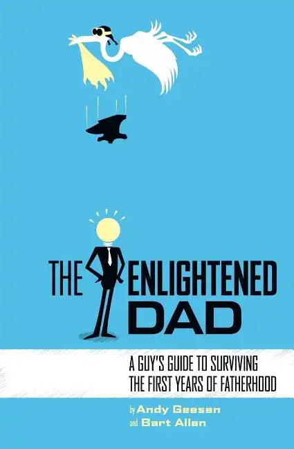 The Enlightened Dad: A Real Man's Survival Guide For The First Years Of Fatherhood - Paperback