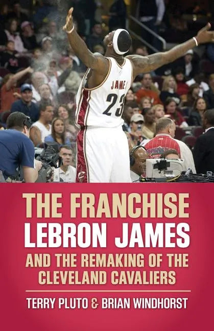 The Franchise: Lebron James and the Remaking of the Cleveland Cavaliers - Paperback