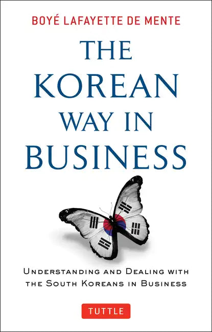 Korean Way in Business: Understanding and Dealing with the South Koreans in Business - Paperback