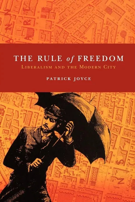 The Rule of Freedom: Liberalism and the Modern City - Paperback