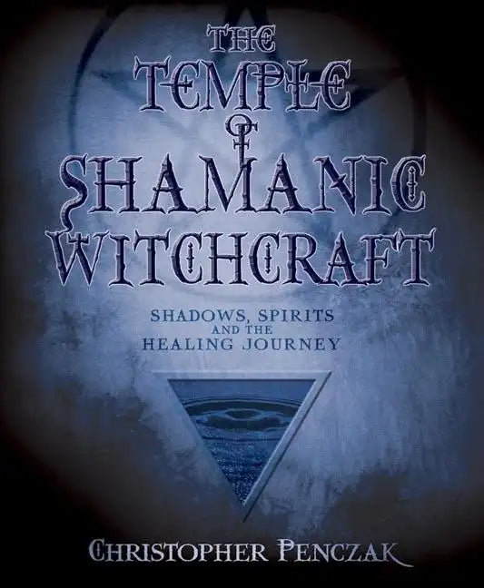The Temple of Shamanic Witchcraft: Shadows, Spirits and the Healing Journey - Paperback