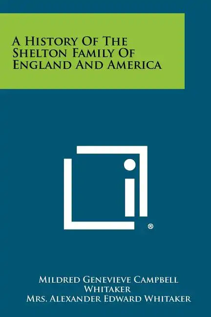 A History Of The Shelton Family Of England And America - Paperback