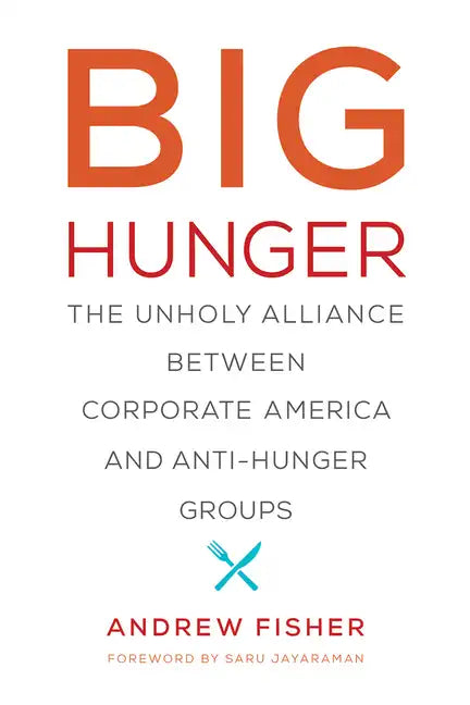 Big Hunger: The Unholy Alliance Between Corporate America and Anti-Hunger Groups - Paperback