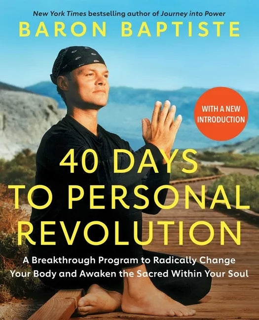 40 Days to Personal Revolution: A Breakthrough Program to Radically Change Your Body and Awaken the Sacred Within Your Soul - Paperback