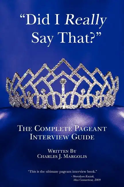 Did I Really Say That?: The Complete Pageant Interview Guide - Paperback