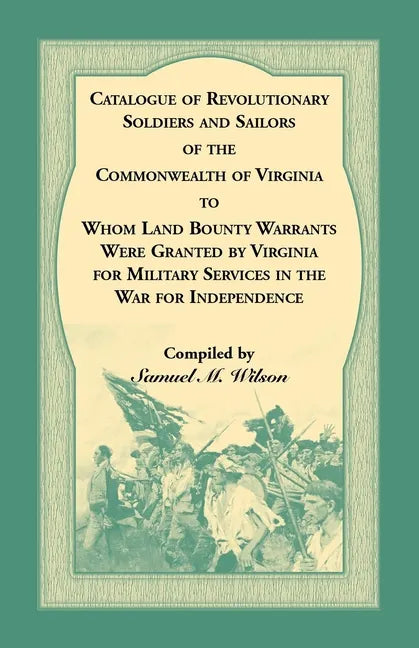 Catalogue of Revolutionary Soldiers and Sailors of the Commonwealth of Virginia To Whom Land Bounty Warrants Were Granted by Virginia for Military Ser - Paperback