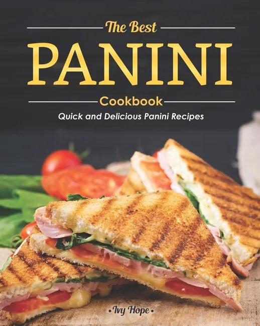 The Best Panini Cookbook: Quick and Delicious Panini Recipes - Paperback
