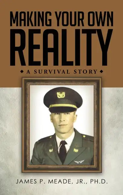 Making Your Own Reality: A Survival Story - Hardcover
