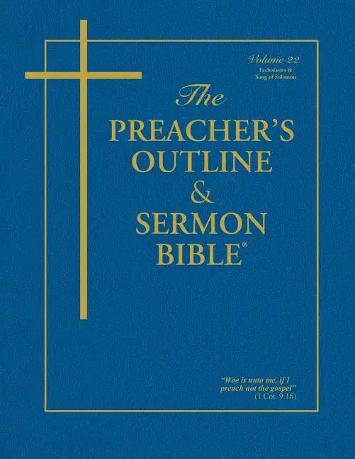 The Preacher's Outline & Sermon Bible - Vol. 22: Ecclesiastes & Song of Solomon: King James Version - Paperback
