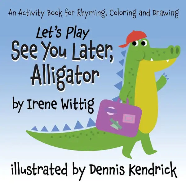 Let's Play See You Later, Alligator: An Activity Book for Rhyming, Coloring and Drawing - Paperback