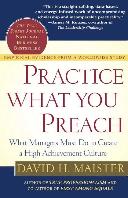 Practice What You Preach: What Managers Must Do to Create a High Achievement Culture - Paperback