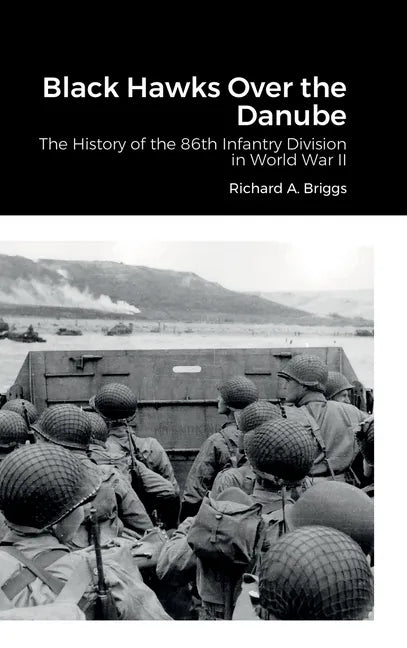 Black Hawks Over the Danube: The History of the 86th Infantry Division in World War II - Hardcover