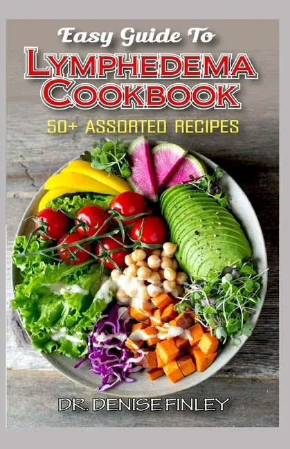 Easy Guide To Lymphedema Cookbook: 50+ Assorted, Homemad and easy to prepare recipes for managing and preventing lymphedema! - Paperback