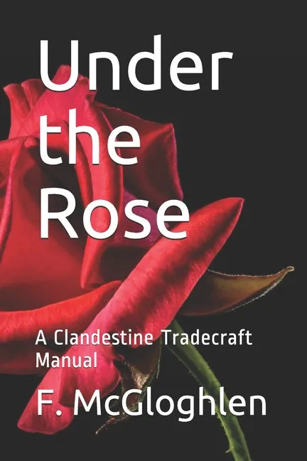 Under the Rose: A Clandestine Tradecraft Manual - Paperback