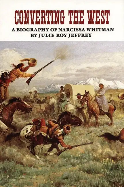 Converting the West, Volume 3: A Biography of Narcissa Whitman - Paperback