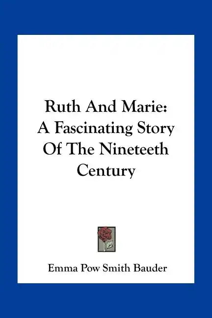 Ruth And Marie: A Fascinating Story Of The Nineteeth Century - Paperback