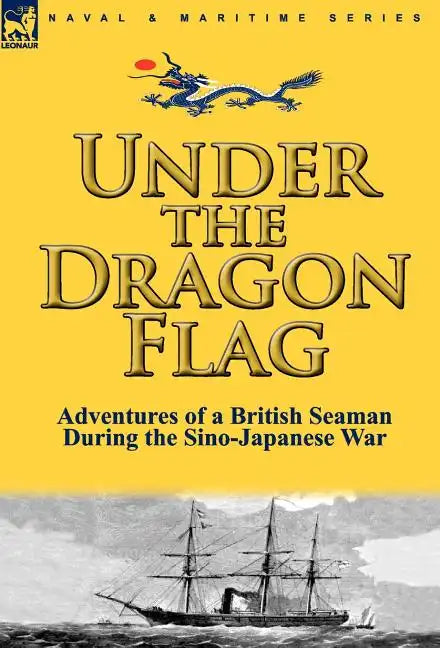 Under the Dragon Flag: the Adventures of a British Seaman During the Sino-Japanese War - Hardcover