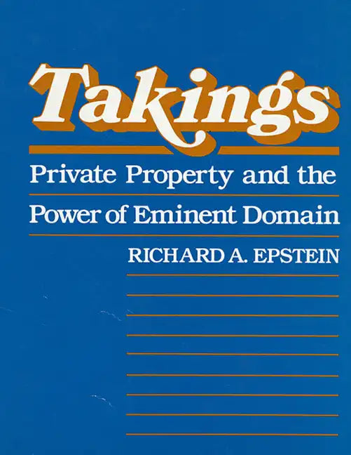 Takings: Private Property and the Power of Eminent Domain - Paperback