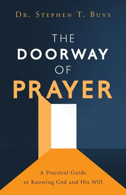 The Doorway of Prayer: A Practical Guide to Knowing God and His Will - Paperback