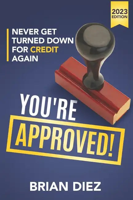 You're Approved!: Never Get Turned Down For Credit Again. - Paperback