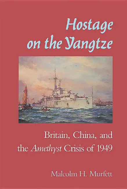 Hostage on the Yangtze: Britain, China, and the Amethyst Crisis of 1949 - Paperback