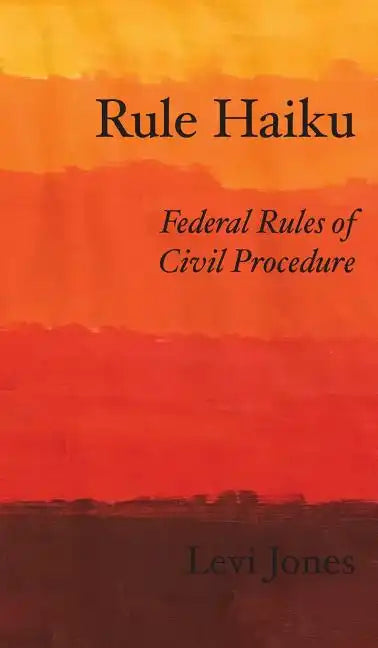 Rule Haiku: Federal Rules of Civil Procedure - Hardcover