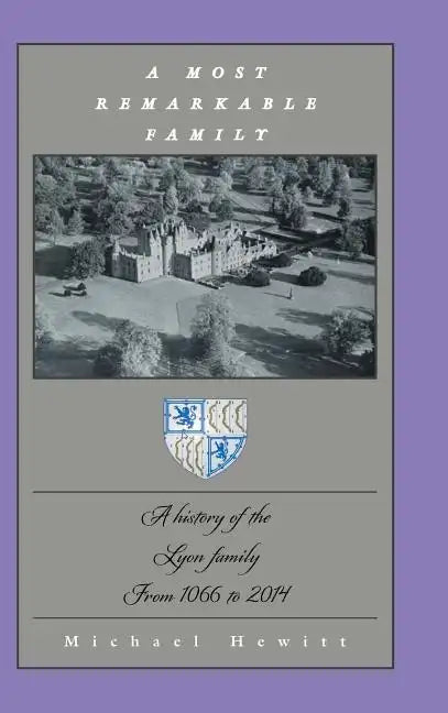 A Most Remarkable Family: A History of the Lyon Family from 1066 to 2014 - Hardcover