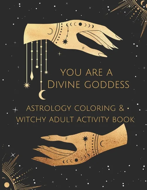 You Are A Divine Goddess: Astrology Coloring & Witchy Adult Activity Book - Paperback