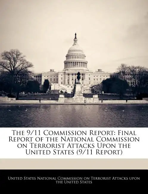 The 9/11 Commission Report: Final Report of the National Commission on Terrorist Attacks Upon the United States (9/11 Report) - Paperback