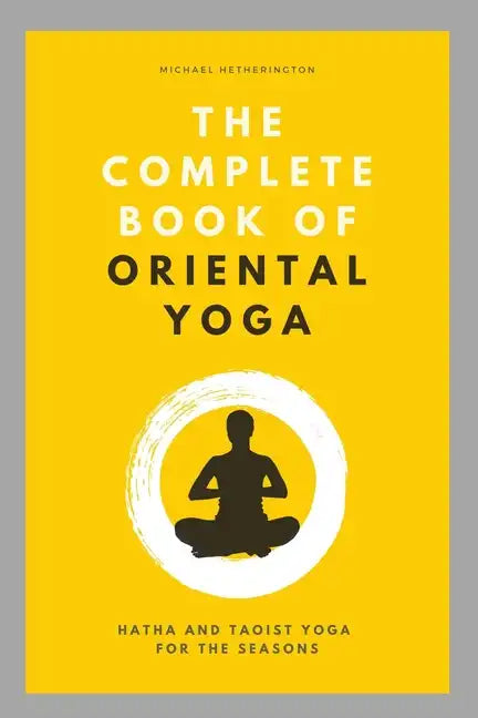 The Complete Book of Oriental Yoga: Hatha and Taoist Yoga For The Seasons - Paperback