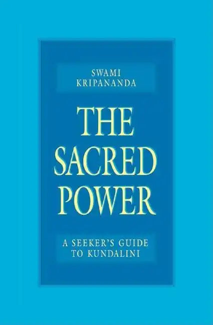 The Sacred Power: A Seeker's Guide to Kundalini - Paperback