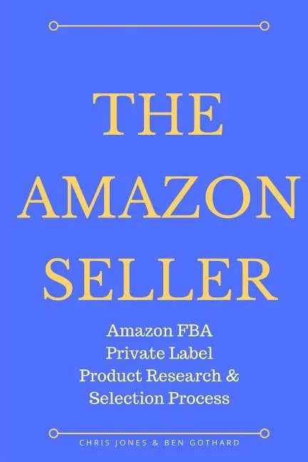 The Amazon Seller: Amazon FBA Private Label Product Research & Selection Process - Paperback