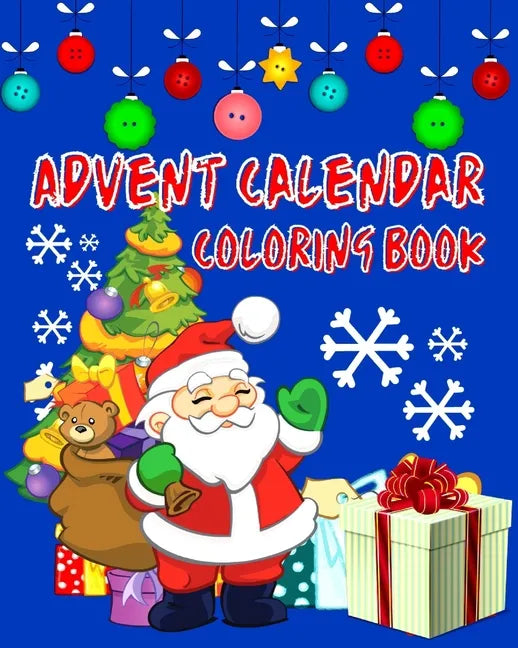 Advent Calendar Coloring Book: Countdown To Christmas 24 Numbered Colouring Pages For Kids - With Santa Claus Reindeer Snowmen & More! Super Fun Wint - Paperback
