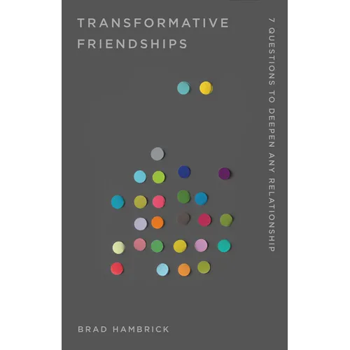 Transformative Friendships: 7 Questions to Deepen Any Relationship - Paperback