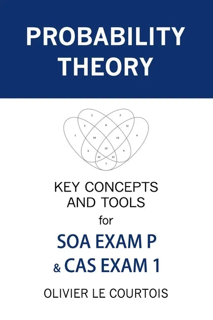 Probability Theory: Key Concepts and Tools for SOA Exam P & CAS Exam 1 - Paperback