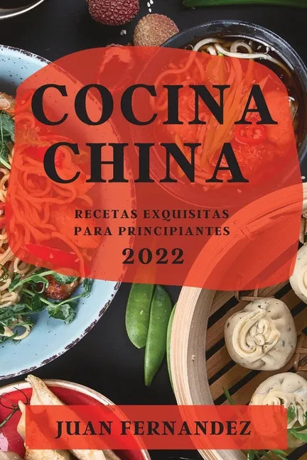 Cocina China 2022: Recetas Exquisitas Para Principiantes - Paperback